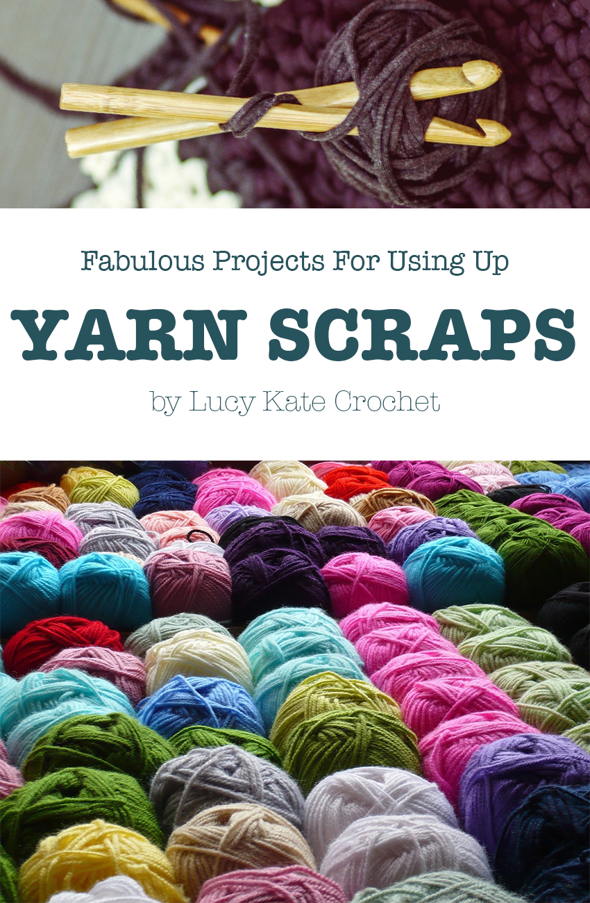 Crochet Yarn Scrap Ideas and Inspiration from Lucy Kate Crochet